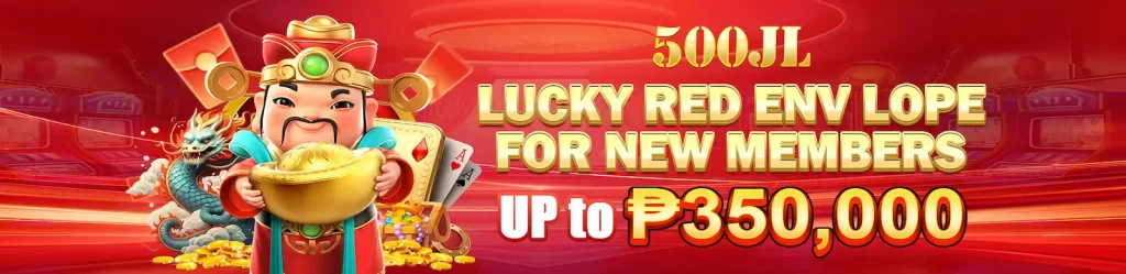 500JL Lucky Red Envelope For new Member up to P350000