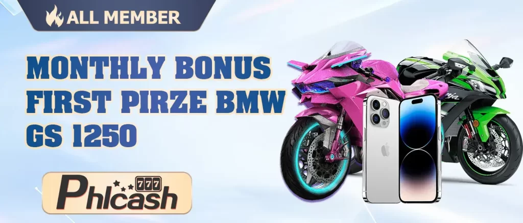 PHLCASH MONTHLY BONUS 1st Prize BMW GS1250