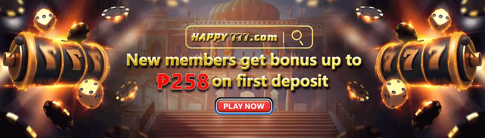 HAPPY777 FIRST DEPOSIT BONUS UP TO P258