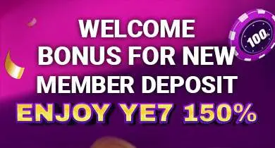 YE7 WELCOME BONUS FOR NEW MEMER DEPOSIT - ENJOY YE7 150% BONUS